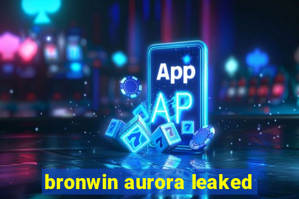 bronwin aurora leaked